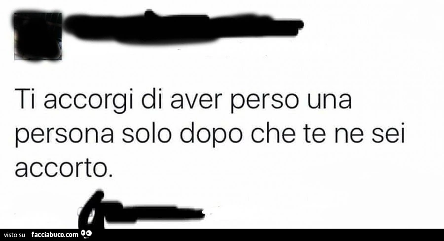 Ti accorgi di aver perso una persona solo dopo che te ne sei accorto