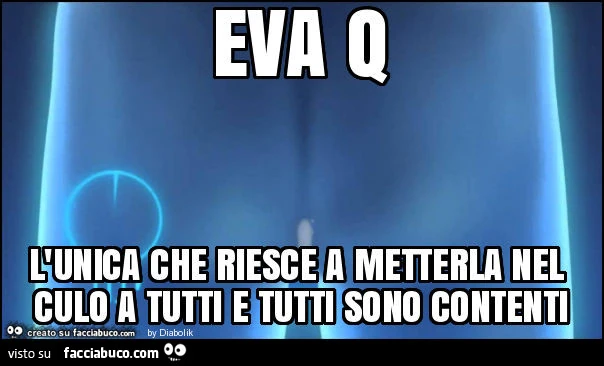 Eva q l'unica che riesce a metterla nel culo a tutti e tutti sono contenti