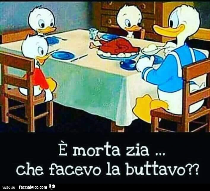 È morta zia&hellip; che facevo la buttavo?