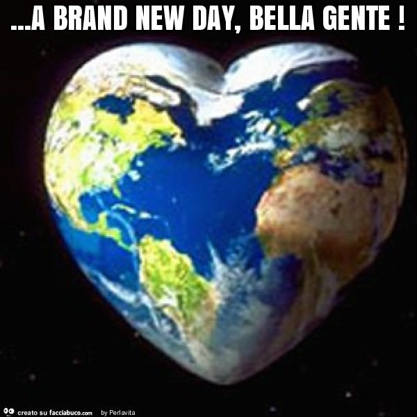 A brand new day, bella gente