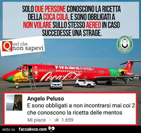 Solo due persone conoscono la ricetta della coca cola, e sono obbligati a non volare sullo stesso aereo in caso succedesse una strage. E sono obbligati a non incontrarsi mai coi 2 che conoscono la ricetta delle mentos
