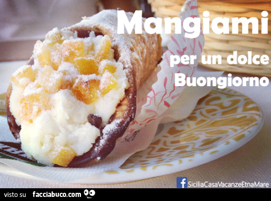 Mangiami Per Un Dolce Buongiorno Cannolo Facciabuco Com