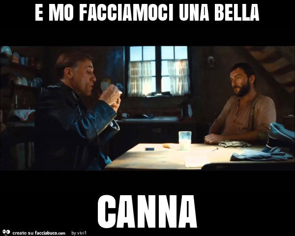 E mo facciamoci una bella canna