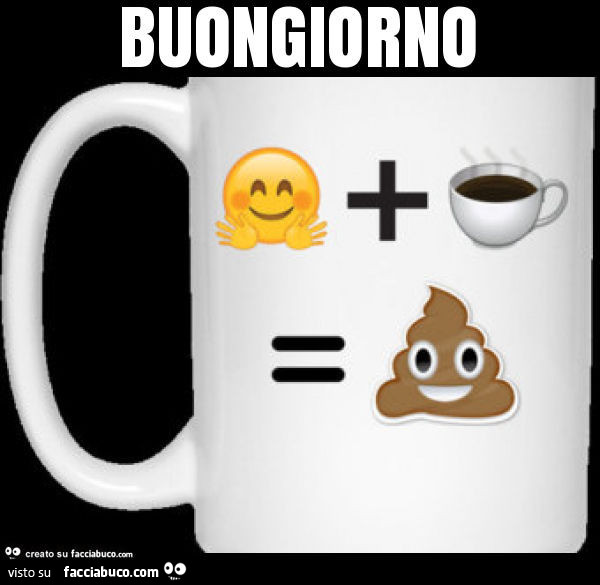 Buongiorno. Abbraccio più caffè uguale cacca