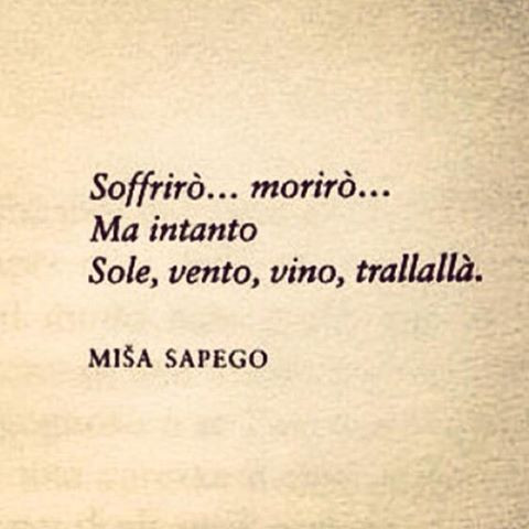 Soffrirò, morirò, ma intanto sole, vento, vino, trallallà