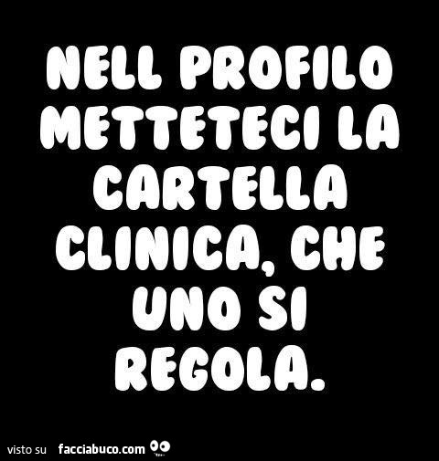 Nel profilo metteteci la cartella clinica, che uno si regola