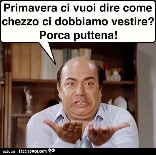 Primavera ci vuoi dire come chezzo ci dobbiamo vestire? Porca puttena