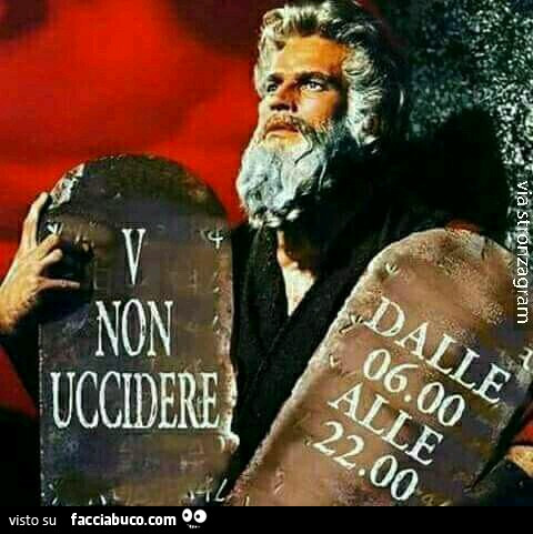 Mosè con i comandamenti: V non uccidere dalle 06.00 alle 22.00