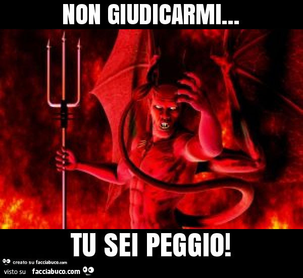 Non giudicarmi… tu sei peggio