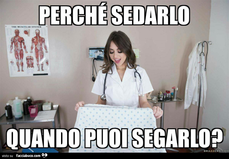 Perchè sedarlo quando puoi segarlo?