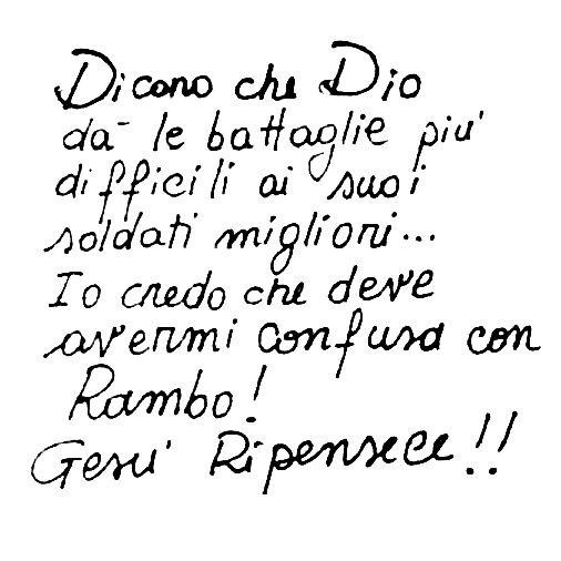 Dicono che Dio da le battaglie più difficili ai suoi soldati migliori… io credo che deve avermi confusa con Rambo! Gesù ripensece