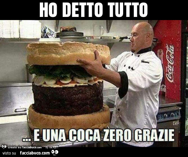 Ho detto tutto… panino gigante e una coca zero grazie