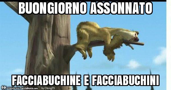 Buongiorno assonnato facciabuchine e facciabuchini