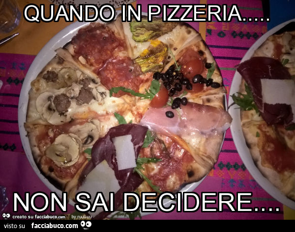 Quando in pizzeria… non sai decidere