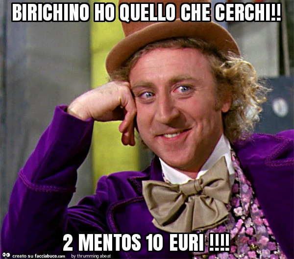 Birichino ho quello che cerchi! 2 mentos 10 euri