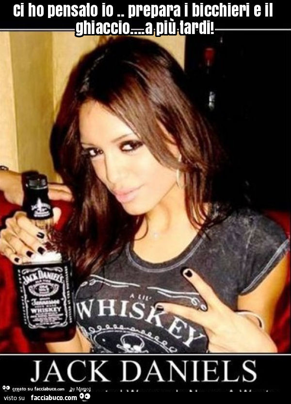 Ci ho pensato io. Prepara i bicchieri e il ghiaccio… a più tardi. Jack Daniels