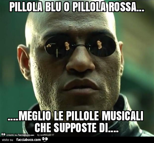 Pillola blu o pillola rossa… meglio le pillole musicali che supposte di