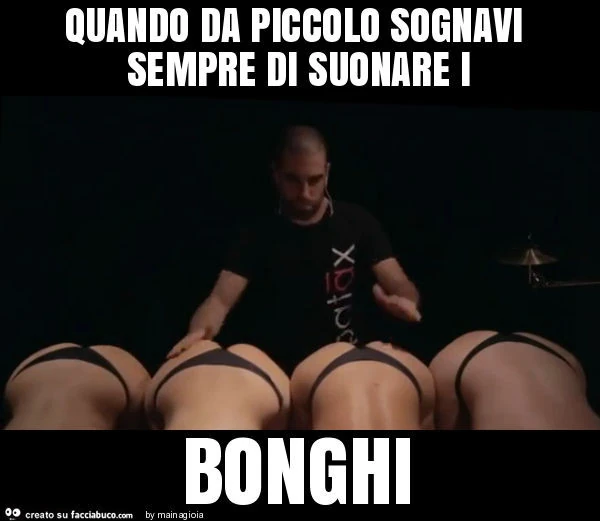 Quando da piccolo sognavi sempre di suonare i bonghi