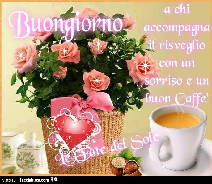 Buongiorno a chi accompagna il risveglio con un sorriso e un buon caffè