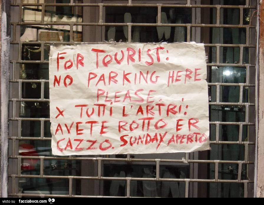 For tourist: no parking here please. X tutti l'artri: avete rotto er cazzo. Sunday aperto