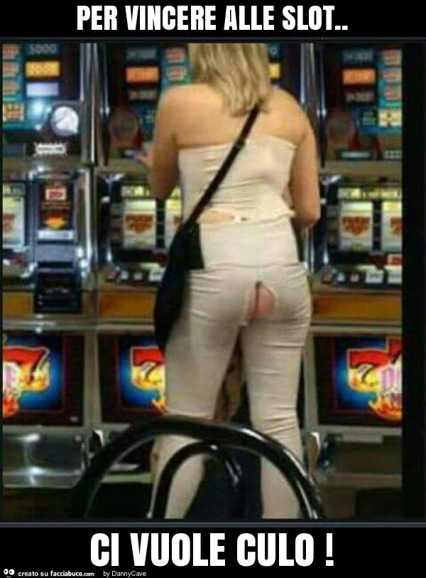 Per vincere alle slot. Ci vuole culo