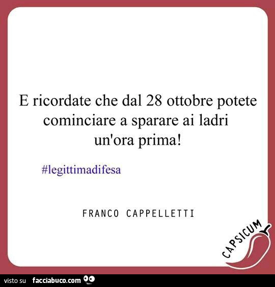 E ricordate che dal 28 ottobre potete cominciare a sparare ai ladri un'ora prima