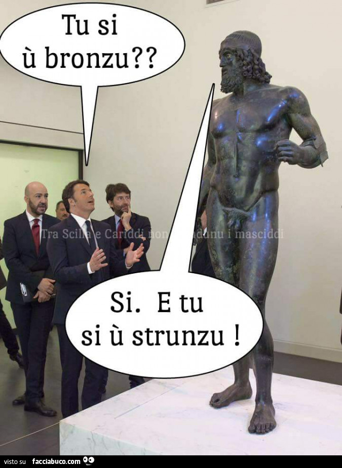 Tu si u bronzu? Si e tu si u strunzu