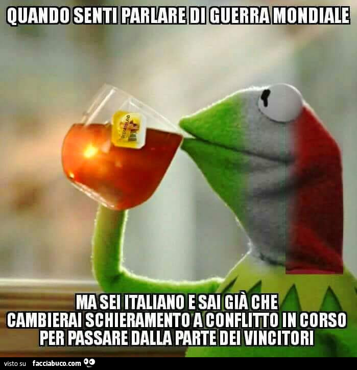 Quando senti parlare di Guerra Mondiale ma sei italiano e già che cambierai schieramento a conflitto in corso per passare dalla parte dei vincitori