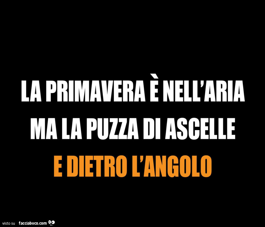 La primavera è nell'aria ma la puzza di ascelle e dietro l'angolo