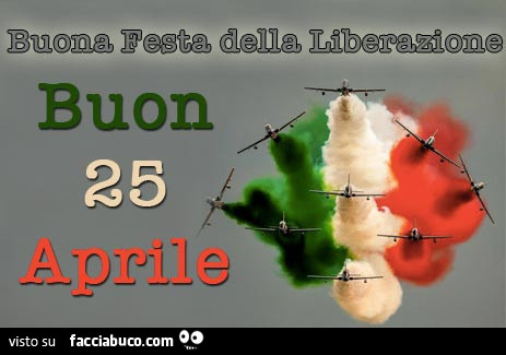 Buona festa della Liberazione. Buon 25 Aprile