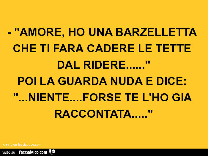 Amore Ho Una Barzelletta Che Ti Fara Cadere Le Tette Dal Ridere Poi La Guarda Facciabuco Com