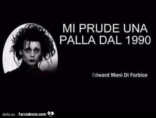 Mi prude una palla dal 1990. Edward mani di forbice