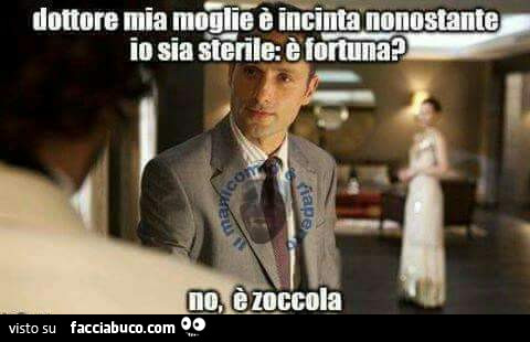 Dottore mia moglie è incinta nonostante io sia sterile. È Fortuna? No. È Zoccola