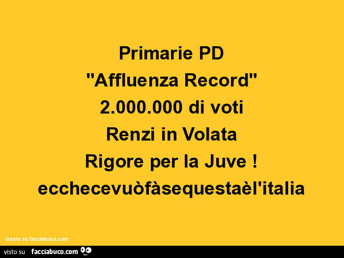 Primarie PD affluenza record 2.000.000 di voti Renzi in volata rigore per la Juve! Ecchecevuòfàsequestaèl'italia