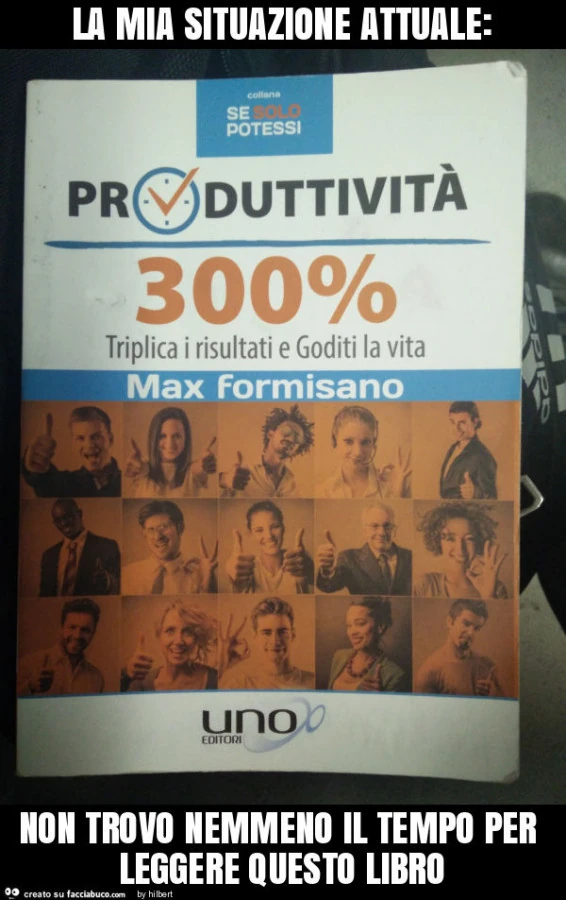 La mia situazione attuale: non trovo nemmeno il tempo per leggere questo libro