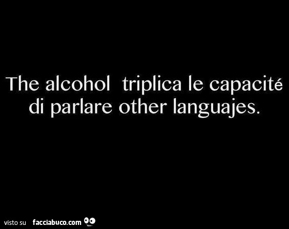 L'alcol triplica le capacità di parlare altre lingue
