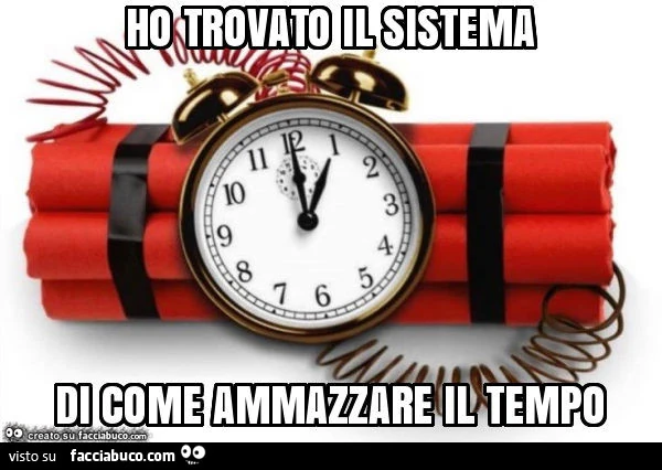 Ho trovato il sistema di come ammazzare il tempo