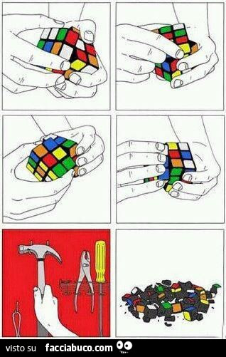 Tenta di fare il cubo di Rubik. Poi prende il martello e lo distrugge