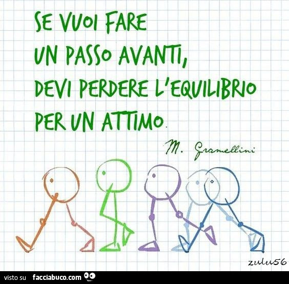 Se vuoi fare un passo avanti devi perdere l'equilibrio per un attimo