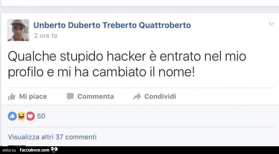 Unberto duberto treberto quattroberto: qualche stupido hacker è entrato nel mio profilo e mi ha cambiato il nome