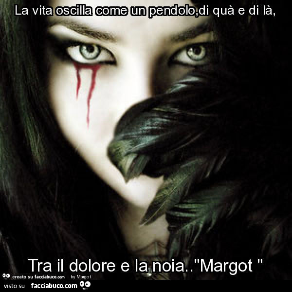 La vita oscilla come un pendolo, quà e di là, tra il dolore e la noia