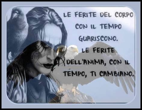 Le ferite del corpo con il tempo guariscono. Le ferite dell'anima, con il tempo, ti cambiano