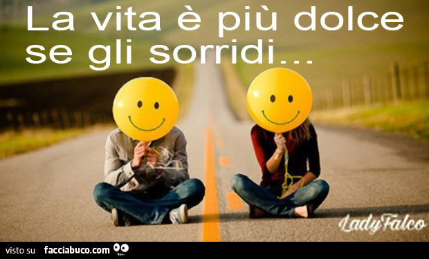 La vita è più dolce se gli sorridi