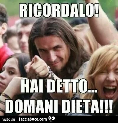 Ricordalo hai detto&hellip; domani dieta