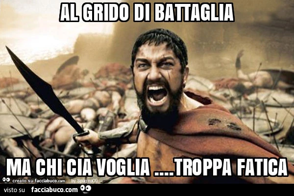Al grido di battaglia ma chi cia voglia&hellip; troppa fatica