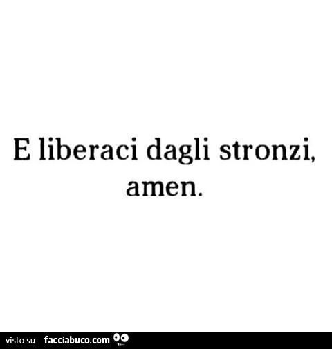 E liberaci dagli stronzi, amen