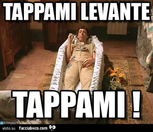 Tappami levante. Tappami