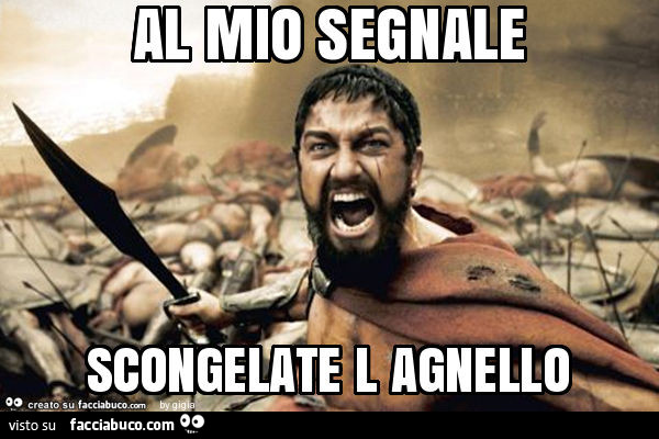 Al mio segnale scongelate l agnello