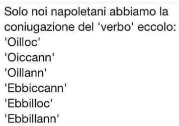 Solo noi napoletani abbiamo la coniugazione del verbo eccolo