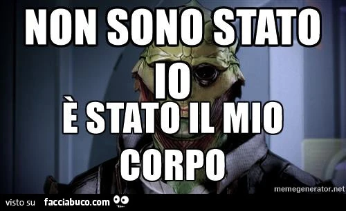 Non sono stato io, è stato il mio corpo